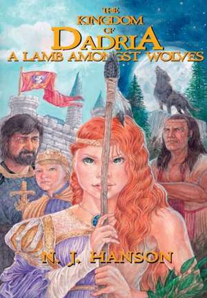 The Kingdom of Dadria - A Lamb Amonst Wolves de N. J. Hanson