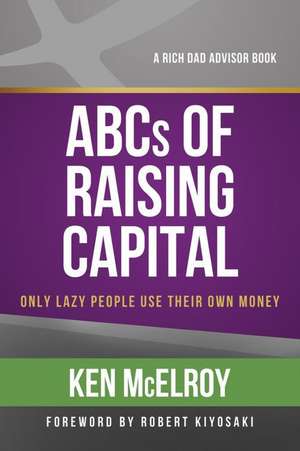 The ABCs of Raising Capital de Ken Mcelroy