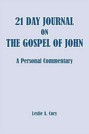 21 Day Journal on the Gospel of John de Leslie Cory A.