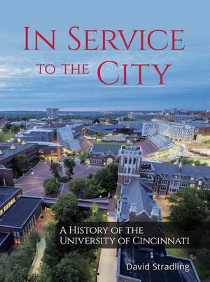 In Service to the City: A History of the University of Cincinnati de David Stradling