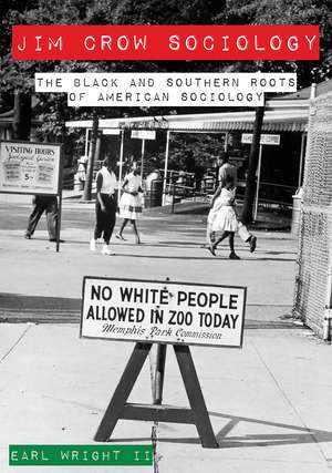 Jim Crow Sociology – The Black and Southern Roots of American Sociology de Earl Wright