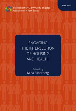 Engaging the Intersection of Housing and Health : Volume Three de Mina Silberberg