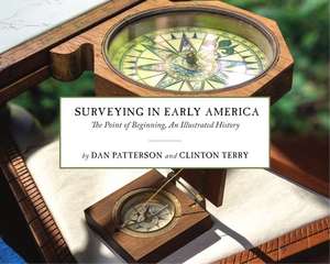 Surveying in Early America: The Point of Beginning, An Illustrated History de Dan Patterson