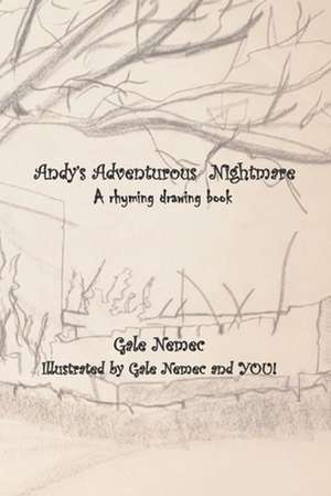 Andy's Adventurous Nightmare: A rhyming drawing book de Gale Nemec