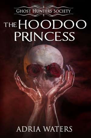 The Hoodoo Princess: Ghost Hunters Society Book Five de Adria Waters