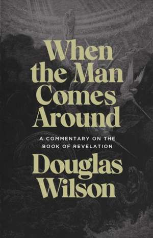 When the Man Comes Around de Douglas Wilson