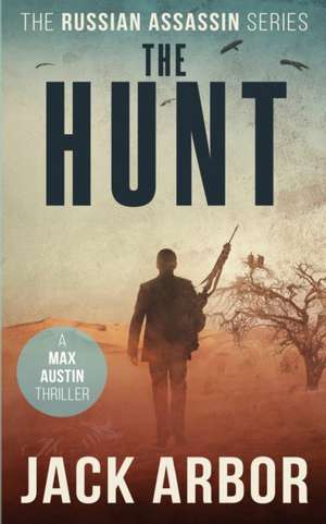 The Hunt: A Max Austin Thriller, Book #4 de Jack Arbor