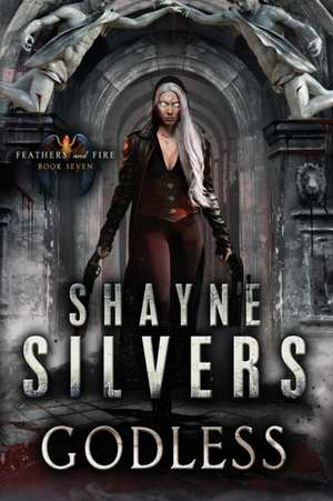 Godless: Feathers and Fire Book 7 de Shayne Silvers