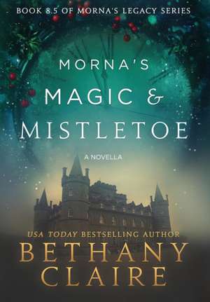 Morna's Magic & Mistletoe - A Novella de Bethany Claire