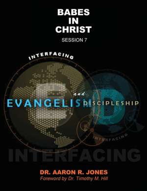 Interfacing Evangelism and Discipleship Session 7 de Aaron R Jones