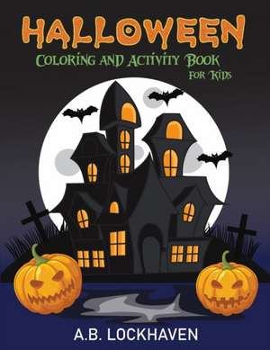 Halloween Coloring and Activity Book for Kids de A. B. Lockhaven