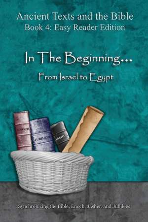 In The Beginning... From Israel to Egypt - Easy Reader Edition de Ahava Lilburn