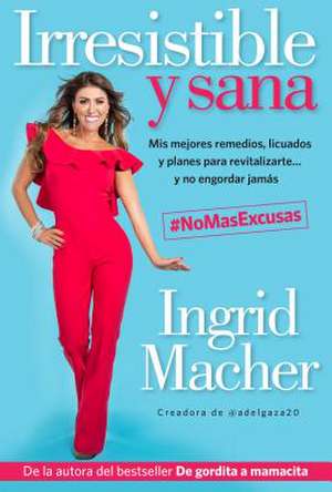 Irresistible Y Sana / Irresistible and Healthy de Ingrid Macher