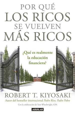 Por Que Los Ricos Se Vuelven Mas Ricos de Robert Kiyosaki