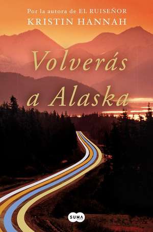 Volveras a Alaska / The Great Alone de Kristin Hannah