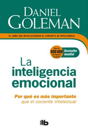 La Inteligencia Emocional: Por Qué Es Más Importante Que El Cociente Intelectual / Emotional Intelligence de Daniel Goleman