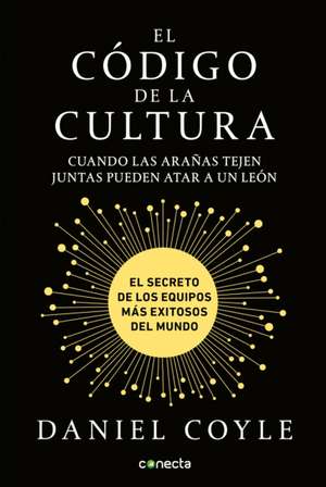 El Código de la Cultura: El Secreto de Los Equipos Más Exitosos del Mundo / The Culture Code de Daniel Coyle