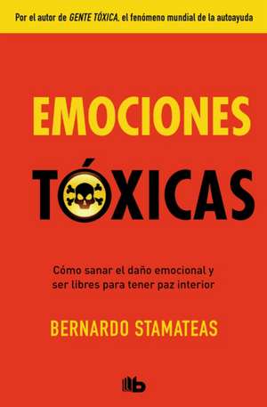 Emociones Tóxicas / Toxic Emotions de Bernardo Stamateas