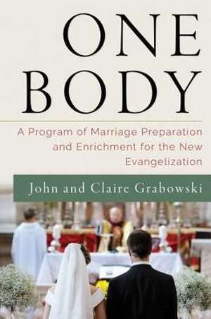 One Body: A Program of Marriage Preparation and Enrichment for the New Evangelization de John Grabowski