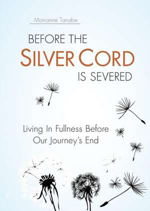 Before the Silver Cord is Severed de Marianne Tanabe