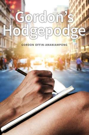 Gordon's Hodgepodge de Gordon Offin-Amaniampong