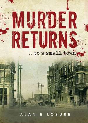 Murder Returns... To a Small Town de Alan E. Losure