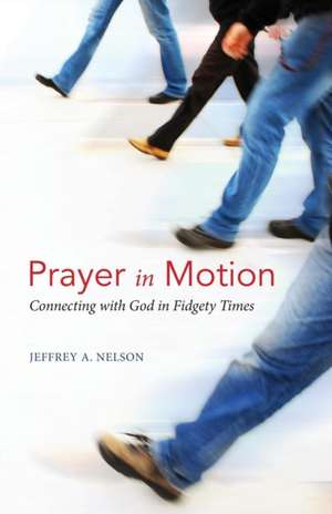 Prayer in Motion de Jeffrey A. Nelson