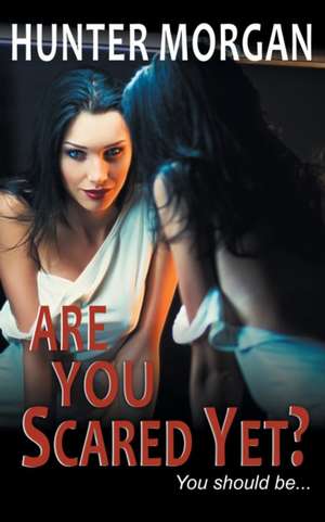 Are You Scared Yet? de Hunter Morgan