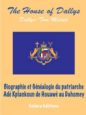 Biographie et Genealogie du Patriarche Ade Kplankoun de Houawe au Dahomey de Dallys-Tom Medali