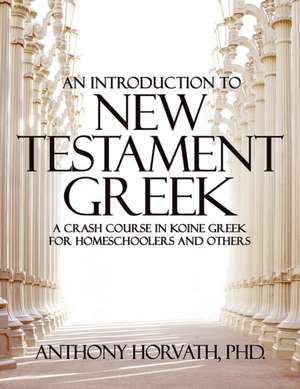 An Introduction to New Testament Greek de Anthony Horvath