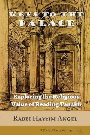 Keys to the Palace: Exploring the Religious Value of Reading Tanakh de Hayyim Angel