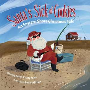 Santa's Sick of Cookies: An Eastern Shore Christmas Tale de Karen Young Foley