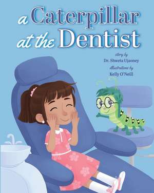 A Caterpillar at the Dentist de Shweta Ujaoney