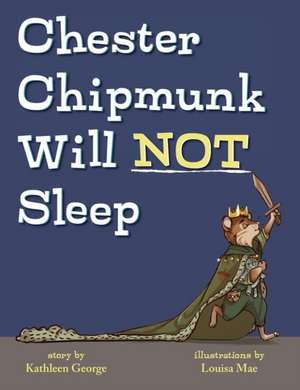 Chester Chipmunk Will Not Sleep de Kathleen George
