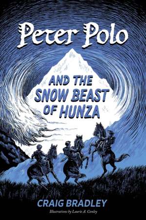 Peter Polo and the Snow Beast of Hunza de Craig Bradley