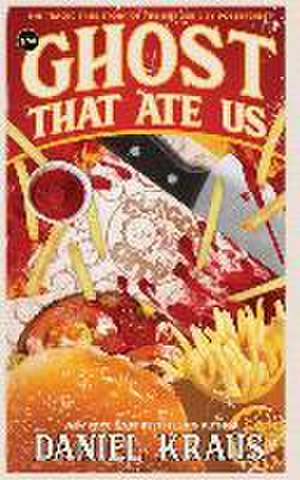 The Ghost That Ate Us: The Tragic True Story of the Burger City Poltergeist de Daniel Kraus