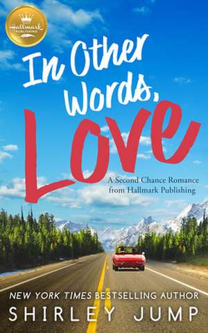 In Other Words, Love: A Second Chance Romance from Hallmark Publishing de Shirley Jump