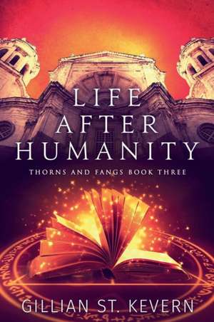 Life After Humanity de Gillian St. Kevern