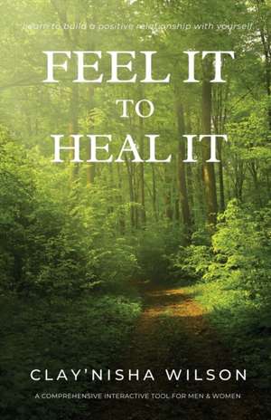 Feel It To Heal It de Clay'Nisha Wilson