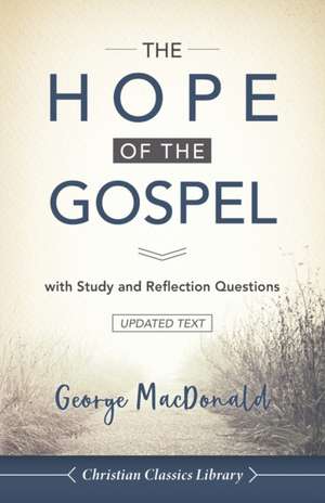 The Hope of the Gospel: with Study and Reflection Questions de George Macdonald