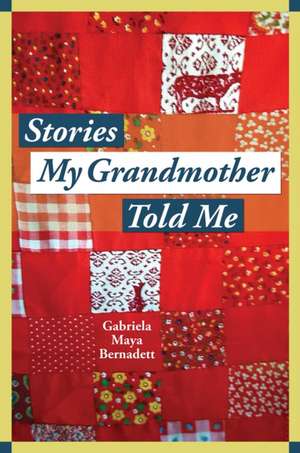 Stories My Grandmother Told Me: A Multicultural Journey from Harlem to Tohono O'Dham de Gabriela Maya Bernadett