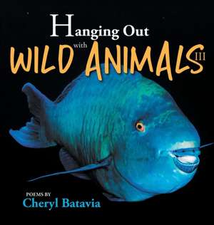 Hanging Out with Wild Animals - Book Three de Cheryl Batavia