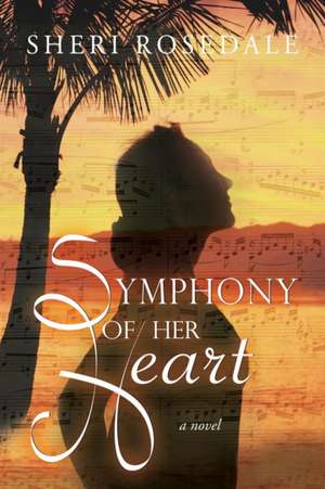 Symphony of Her Heart de Sheri Rosedale