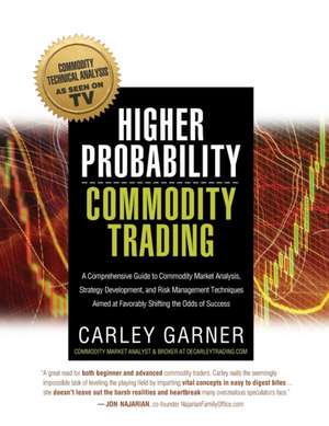 HIGHER PROBABILITY COMMODITY TRADING de Carley Garner