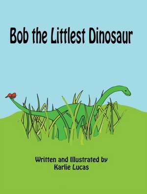 Bob the Littlest Dinosaur de Karlie M Lucas