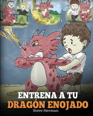 Entrena a tu Dragón Enojado de Steve Herman