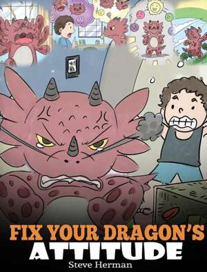 Fix Your Dragon's Attitude de Steve Herman