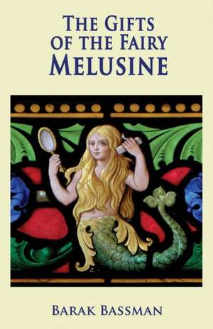 The Gifts of the Fairy Melusine de Barak A Bassman