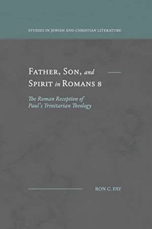 Father, Son, and Spirit in Romans 8 de Ron C. Fay