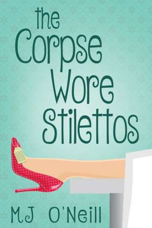 The Corpse Wore Stilettos de M J O'Neill